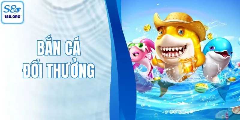 Bắn Cá Đổi Thưởng S8 - Săn Cá Cực Đỉnh, Đổi Thưởng Nhanh