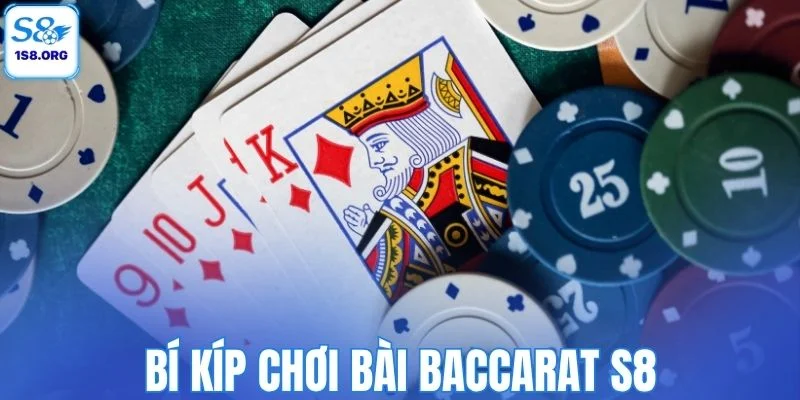 Bí kíp chơi bài Baccarat S8 luôn thắng lớn