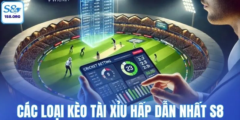 Các loại kèo tài xỉu hấp dẫn nhất S8