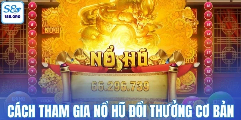 Cách tham gia nổ hũ đổi thưởng cơ bản