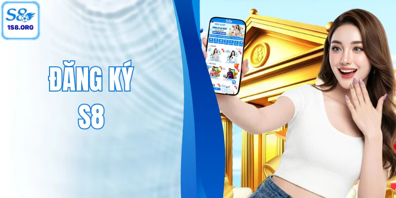 Đăng Ký S8 Với 5 Bước - Nhận Ngay Code 88k Miễn Phí