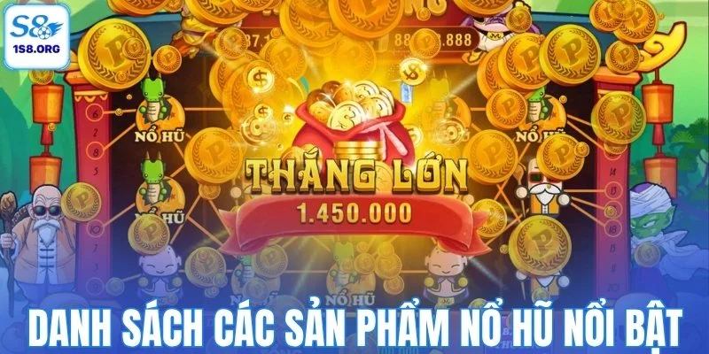 Danh sách các sản phẩm nổ hũ nổi bật