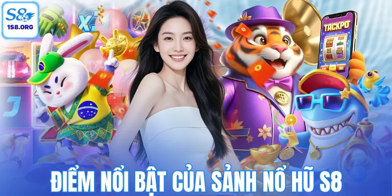 Điểm nổi bật của sảnh nổ hũ S8