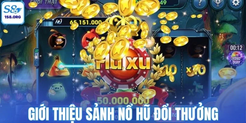 Giới thiệu sảnh nổ hũ đổi thưởng