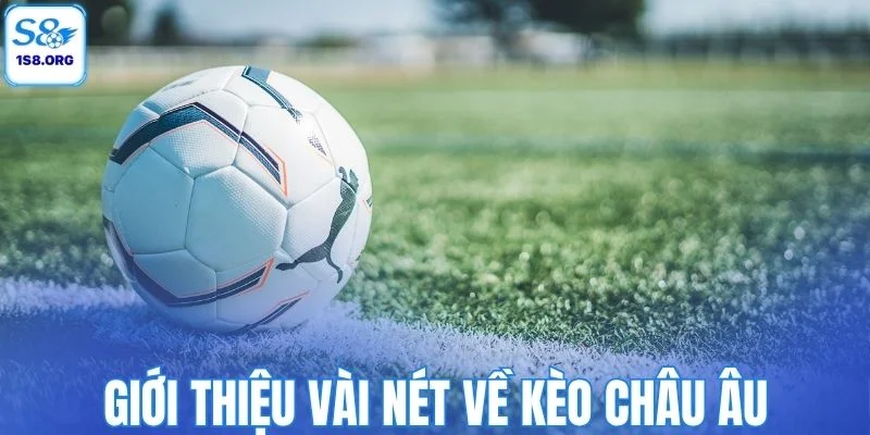 Giới thiệu vài nét về kèo châu âu
