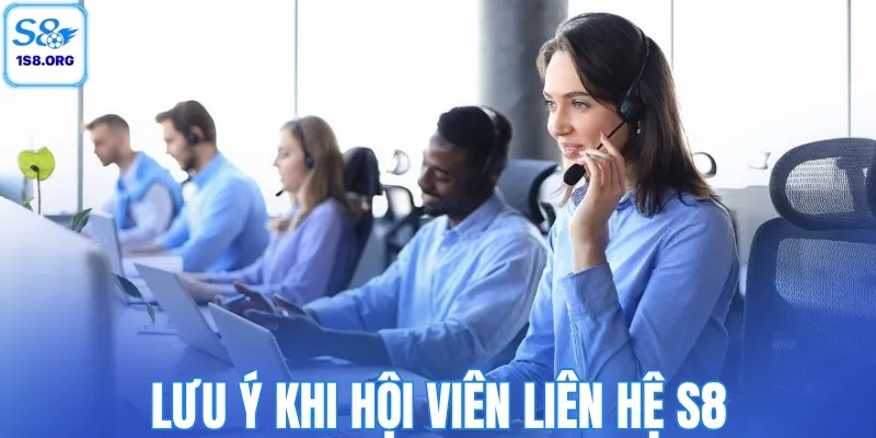 Lưu ý khi hội viên liên hệ S8