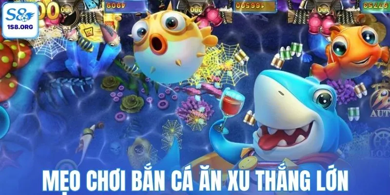 Mẹo chơi bắn cá ăn xu thắng lớn