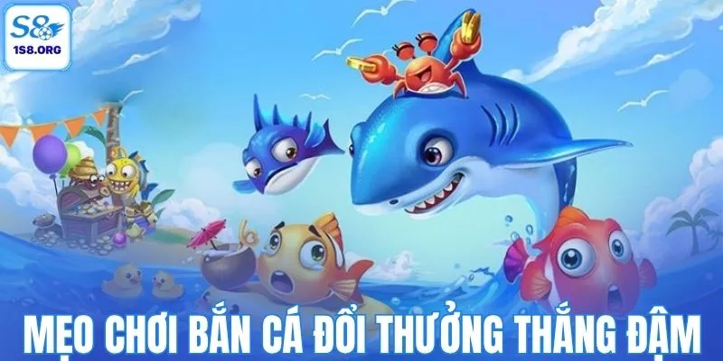 Mẹo chơi bắn cá đổi thưởng thắng đậm