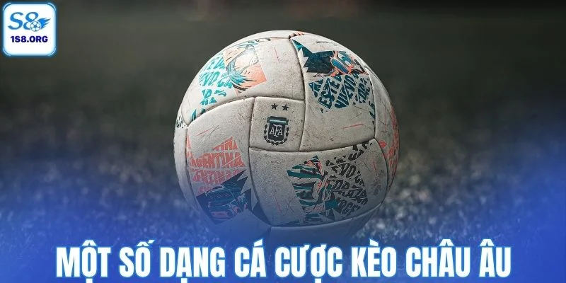 Một số dạng cá cược Kèo Châu Âu