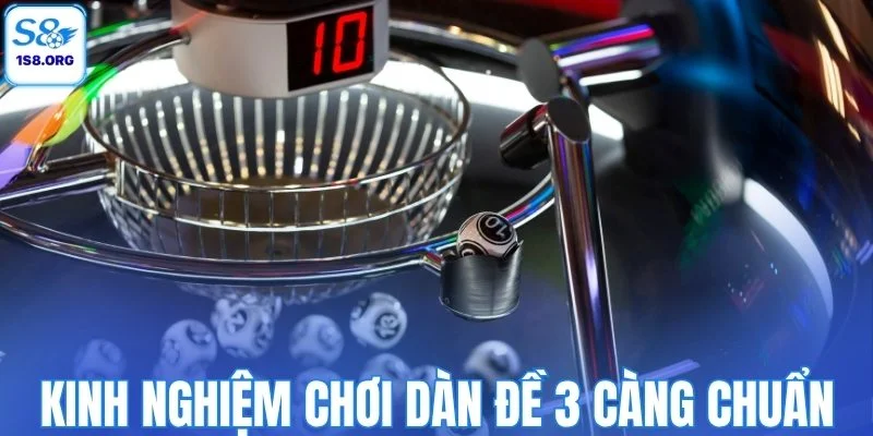 Những kinh nghiệm chơi dàn đề 3 càng chuẩn
