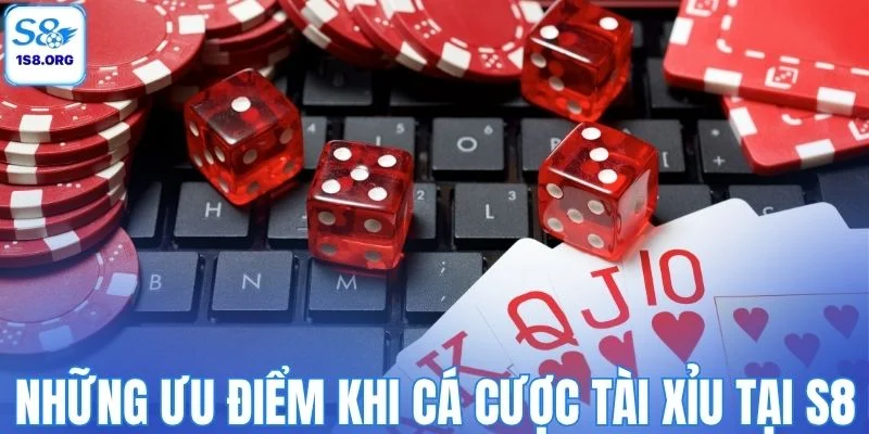 Những ưu điểm khi cá cược tài xỉu tại S8