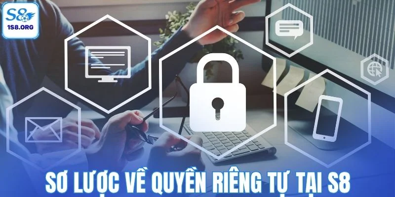 Sơ lược về quyền riêng tự tại S8