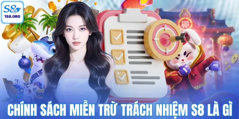 Tìm hiểu chính sách miễn trừ trách nhiệm của S8
