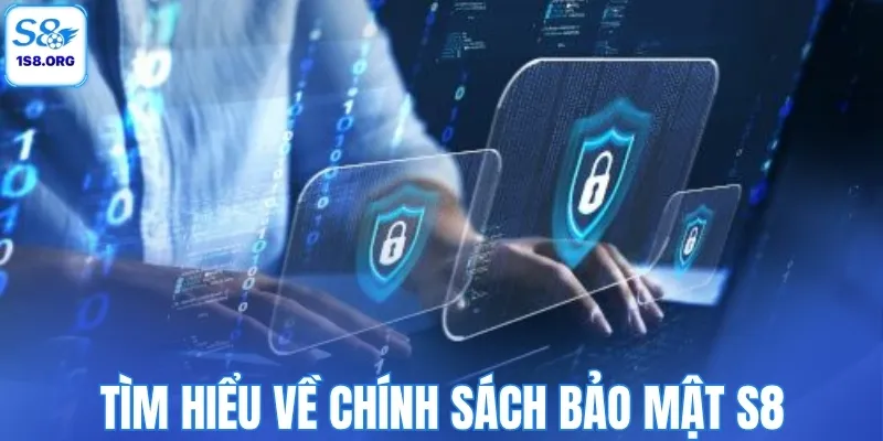 Tìm hiểu về chính sách bảo mật S8