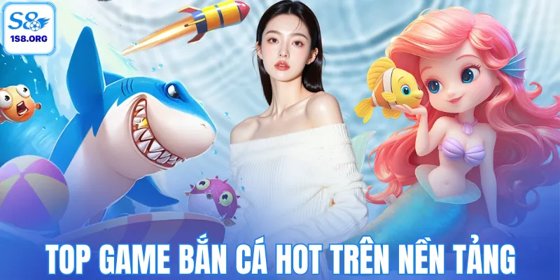 Top game bắn cá HOT trên nền tảng
