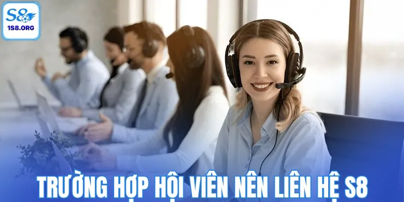 Trường hợp hội viên nên liên hệ S8