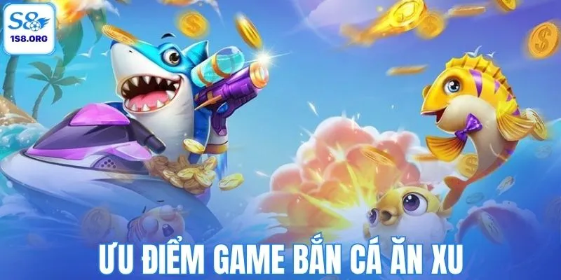 Ưu điểm game bắn cá ăn xu
